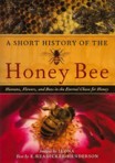 A SHORT STORY OF THE HONEY BEE : HUMANS, FLOWERS AND BEES IN THE ETERNAL CHASE OF HONEY