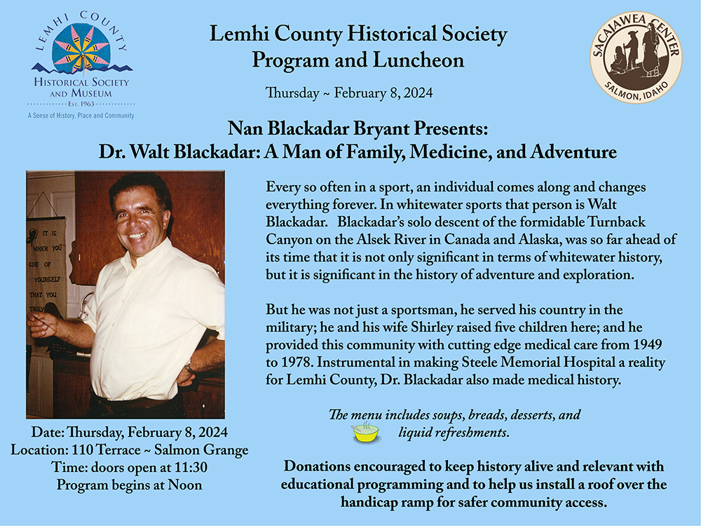This poster is an announcement for the February 8 luncheon hosted by the Lemhi County Museum and the Sacajawea Center. Nan Blackadar Bryant will present: "Dr. Walt Blackadar: A Man of Family, Medicine, and Adventure"